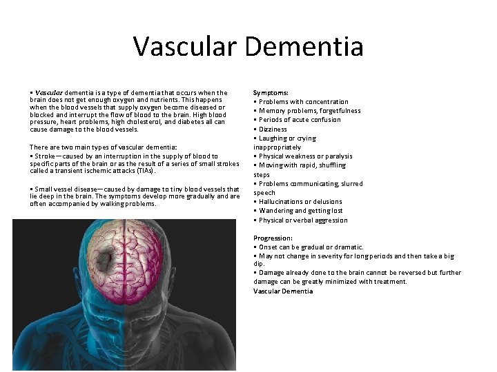 Vascular Dementia • Vascular dementia is a type of dementia that occurs when the