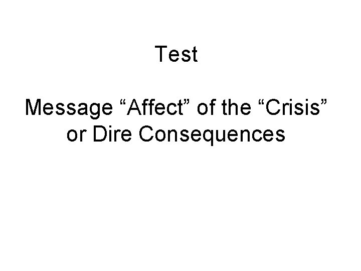 Test Message “Affect” of the “Crisis” or Dire Consequences 