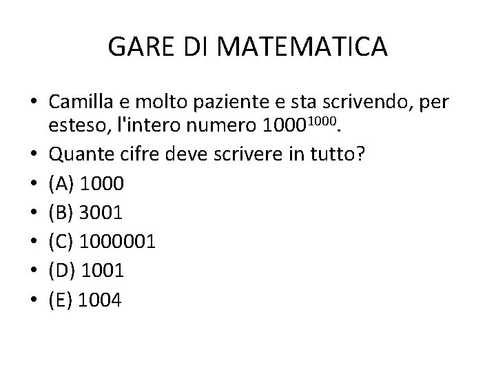 GARE DI MATEMATICA • Camilla e molto paziente e sta scrivendo, per esteso, l'intero GARE DI MATEMATICA • Camilla e molto paziente e sta scrivendo, per esteso, l'intero