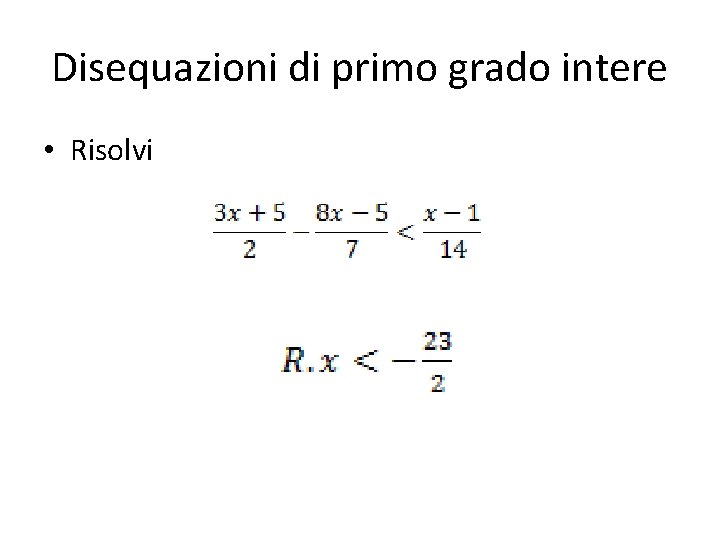 Disequazioni di primo grado intere • Risolvi 