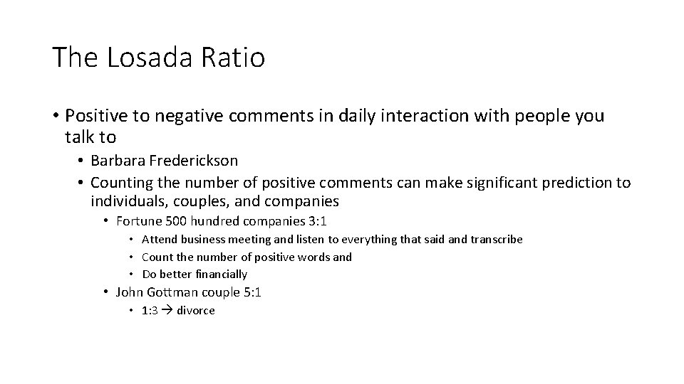 The Losada Ratio • Positive to negative comments in daily interaction with people you