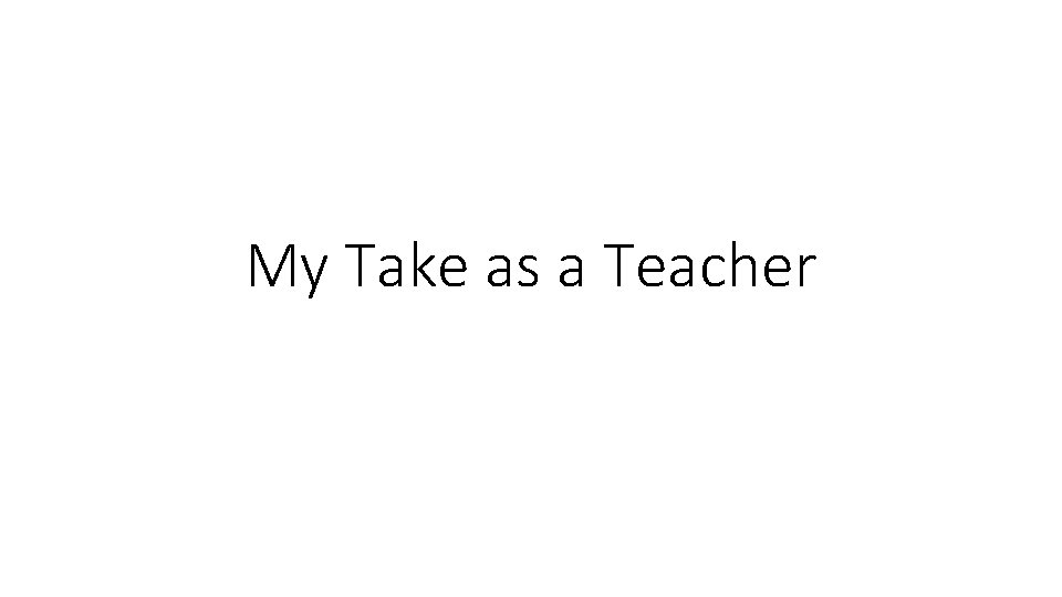 My Take as a Teacher 