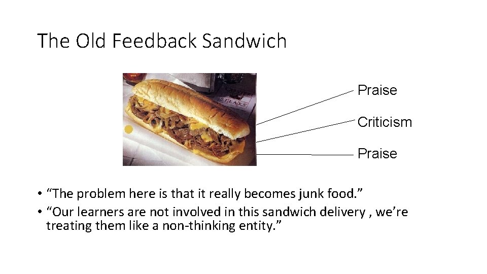 The Old Feedback Sandwich Praise Criticism Praise • “The problem here is that it