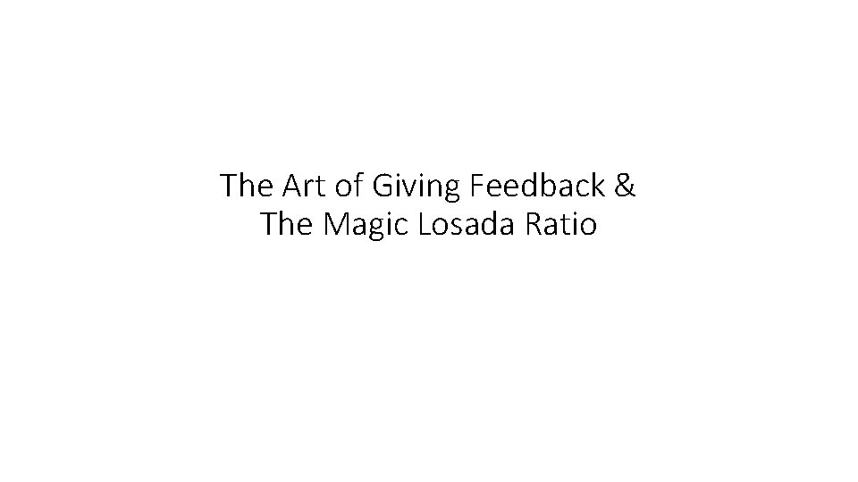 The Art of Giving Feedback & The Magic Losada Ratio 