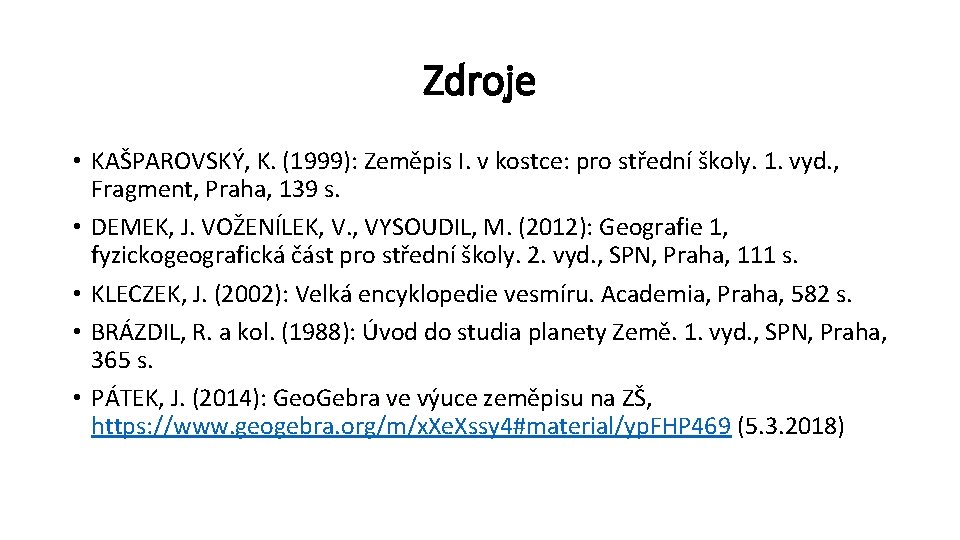 Zdroje • KAŠPAROVSKÝ, K. (1999): Zeměpis I. v kostce: pro střední školy. 1. vyd.
