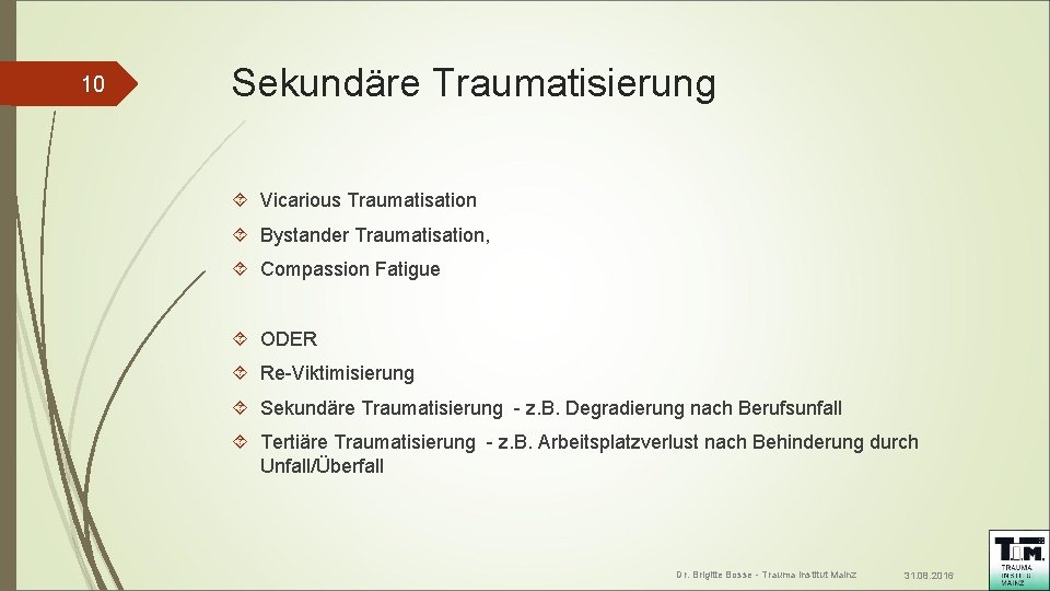 10 Sekundäre Traumatisierung Vicarious Traumatisation Bystander Traumatisation, Compassion Fatigue ODER Re-Viktimisierung Sekundäre Traumatisierung -