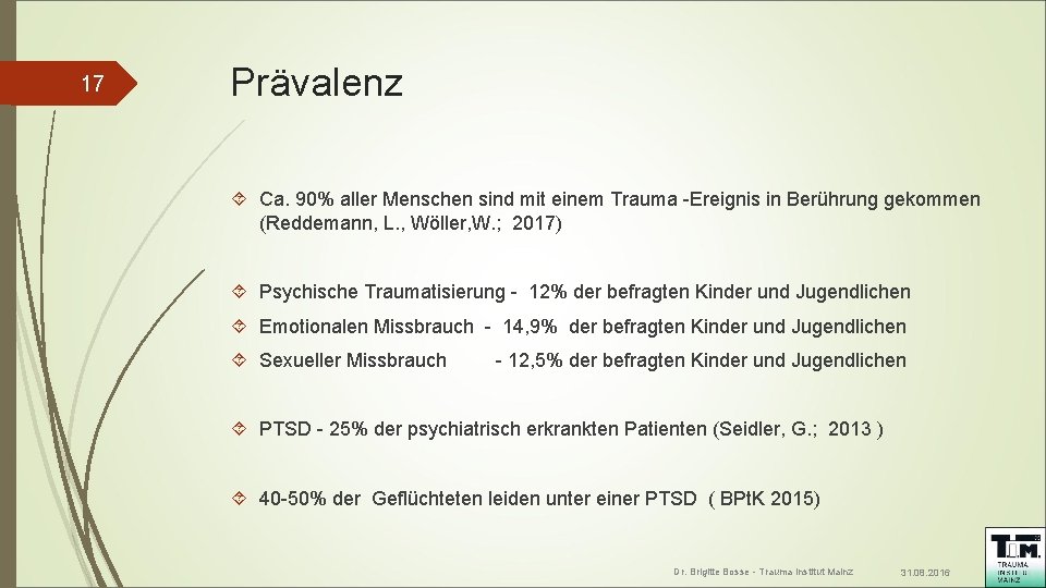 17 Prävalenz Ca. 90% aller Menschen sind mit einem Trauma -Ereignis in Berührung gekommen