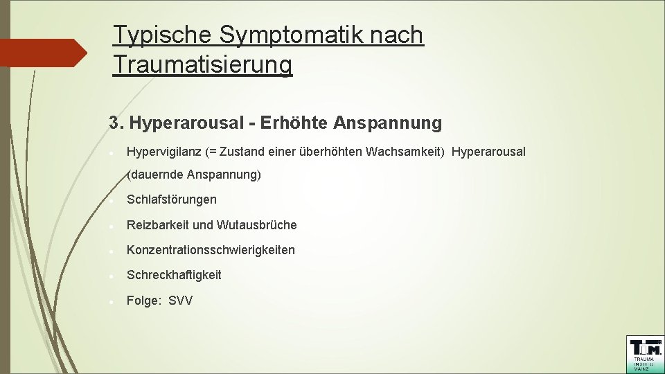 Typische Symptomatik nach Traumatisierung 3. Hyperarousal - Erhöhte Anspannung Hypervigilanz (= Zustand einer überhöhten