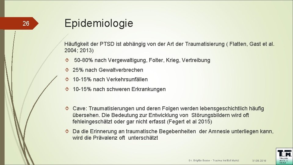 26 Epidemiologie Häufigkeit der PTSD ist abhängig von der Art der Traumatisierung ( Flatten,