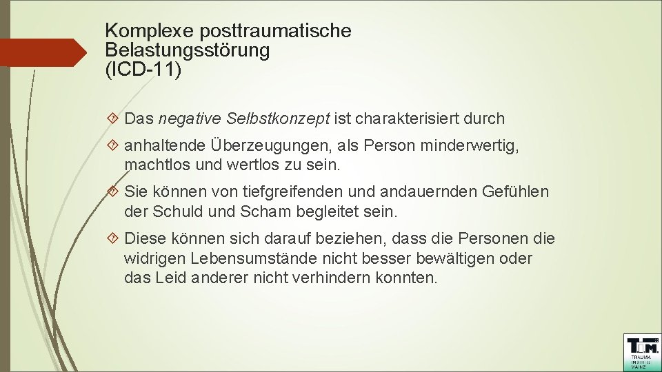 Komplexe posttraumatische Belastungsstörung (ICD-11) Das negative Selbstkonzept ist charakterisiert durch anhaltende Überzeugungen, als Person