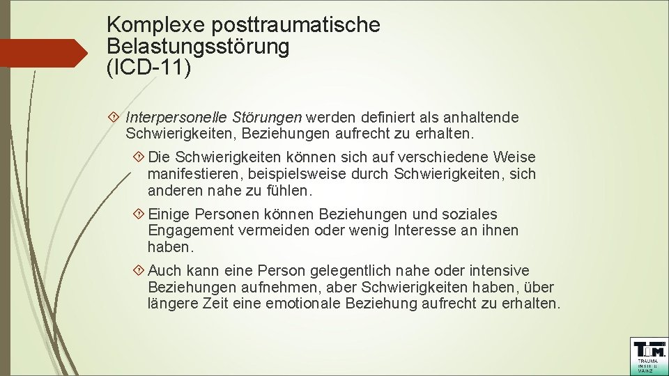 Komplexe posttraumatische Belastungsstörung (ICD-11) Interpersonelle Störungen werden definiert als anhaltende Schwierigkeiten, Beziehungen aufrecht zu