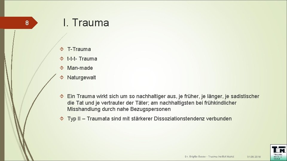 8 I. Trauma T-Trauma t-t-t- Trauma Man-made Naturgewalt Ein Trauma wirkt sich um so