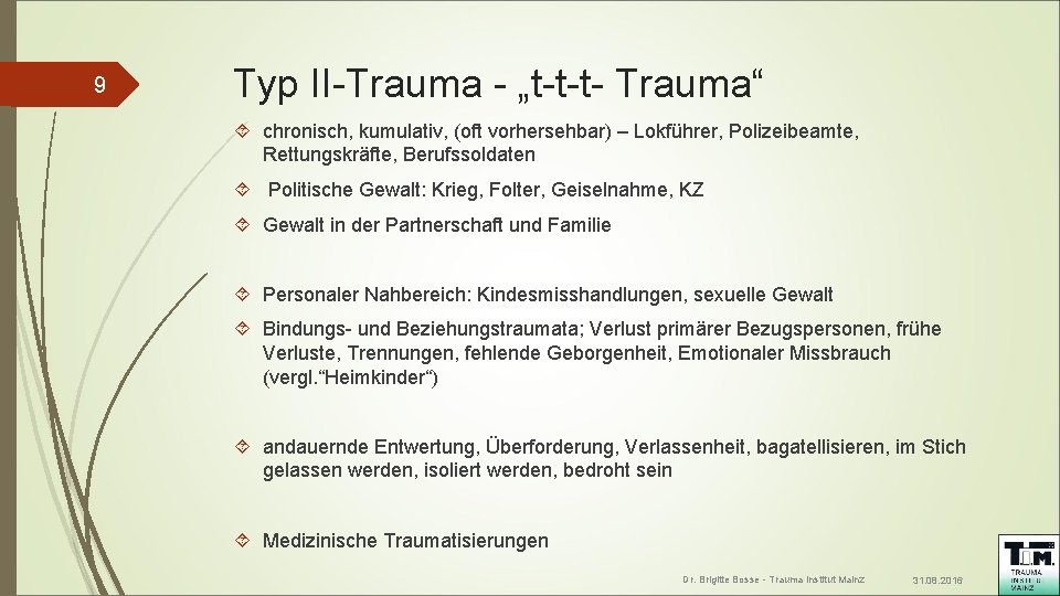 9 Typ II-Trauma - „t-t-t- Trauma“ chronisch, kumulativ, (oft vorhersehbar) – Lokführer, Polizeibeamte, Rettungskräfte,