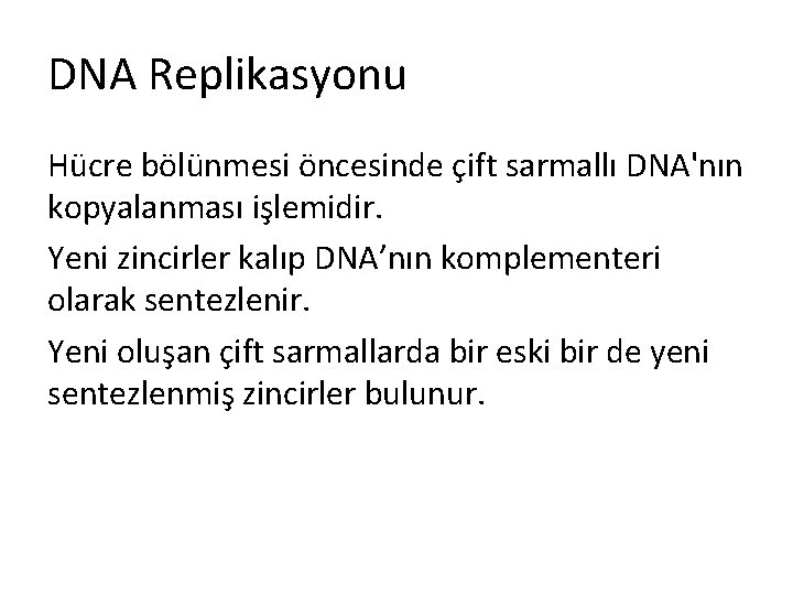 DNA Replikasyonu Hücre bölünmesi öncesinde çift sarmallı DNA'nın kopyalanması işlemidir. Yeni zincirler kalıp DNA’nın