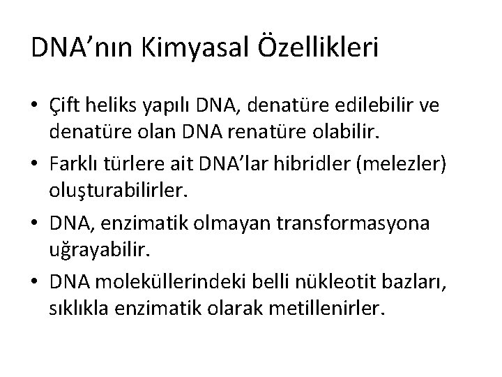 DNA’nın Kimyasal Özellikleri • Çift heliks yapılı DNA, denatüre edilebilir ve denatüre olan DNA