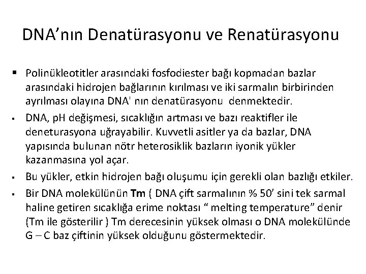 DNA’nın Denatürasyonu ve Renatürasyonu § Polinükleotitler arasındaki fosfodiester bağı kopmadan bazlar arasındaki hidrojen bağlarının