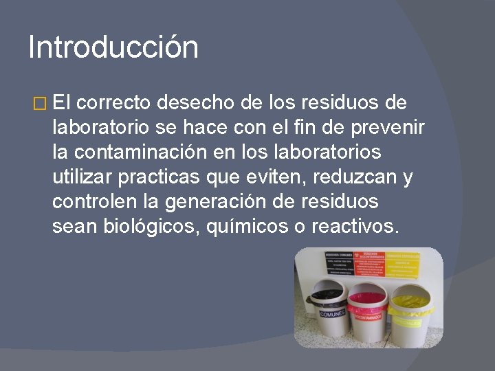 Introducción � El correcto desecho de los residuos de laboratorio se hace con el