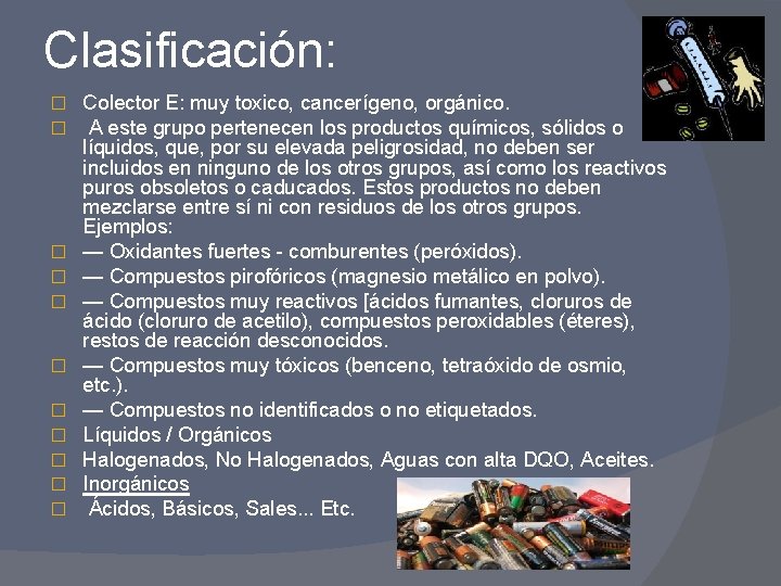 Clasificación: � � � Colector E: muy toxico, cancerígeno, orgánico. A este grupo pertenecen