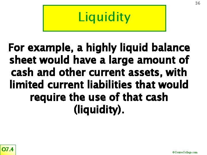 36 Liquidity For example, a highly liquid balance sheet would have a large amount