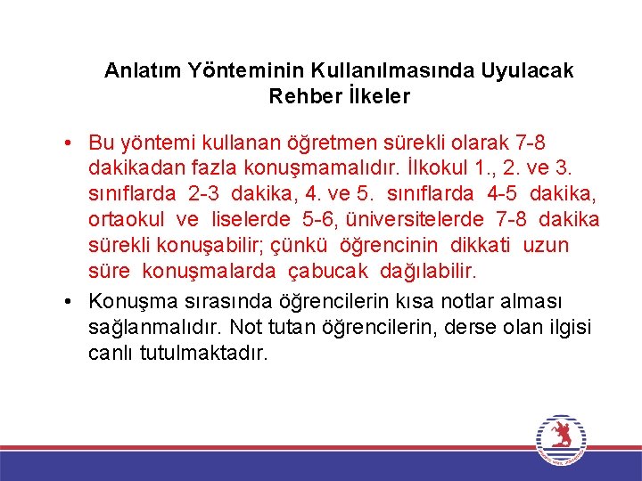 Anlatım Yönteminin Kullanılmasında Uyulacak Rehber İlkeler • Bu yöntemi kullanan öğretmen sürekli olarak 7