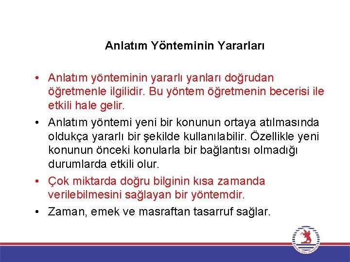 Anlatım Yönteminin Yararları • Anlatım yönteminin yararlı yanları doğrudan öğretmenle ilgilidir. Bu yöntem öğretmenin