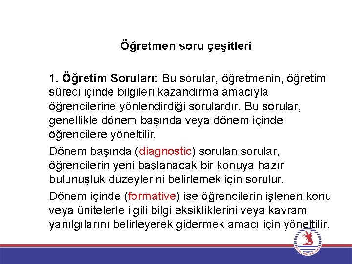 Öğretmen soru çeşitleri 1. Öğretim Soruları: Bu sorular, öğretmenin, öğretim süreci içinde bilgileri kazandırma