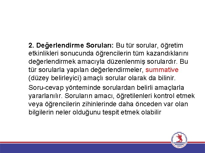 2. Değerlendirme Soruları: Bu tür sorular, öğretim etkinlikleri sonucunda öğrencilerin tüm kazandıklarını değerlendirmek amacıyla