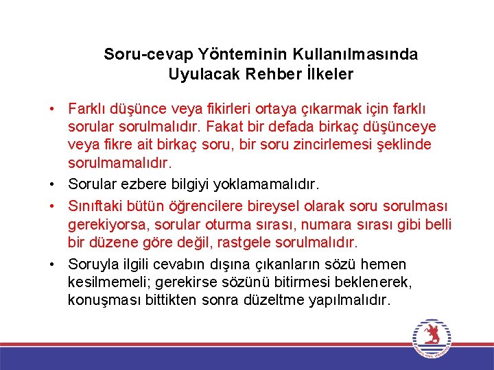 Soru-cevap Yönteminin Kullanılmasında Uyulacak Rehber İlkeler • Farklı düşünce veya fikirleri ortaya çıkarmak için