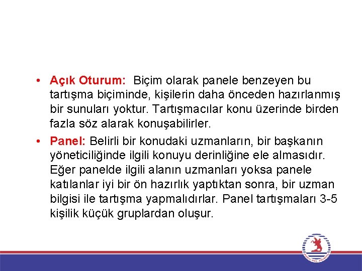  • Açık Oturum: Biçim olarak panele benzeyen bu tartışma biçiminde, kişilerin daha önceden