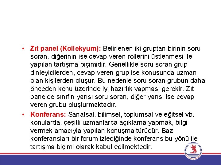  • Zıt panel (Kollekyum): Belirlenen iki gruptan birinin soru soran, diğerinin ise cevap