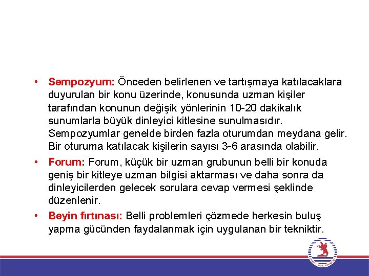  • Sempozyum: Önceden belirlenen ve tartışmaya katılacaklara duyurulan bir konu üzerinde, konusunda uzman