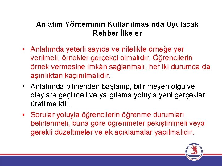 Anlatım Yönteminin Kullanılmasında Uyulacak Rehber İlkeler • Anlatımda yeterli sayıda ve nitelikte örneğe yer