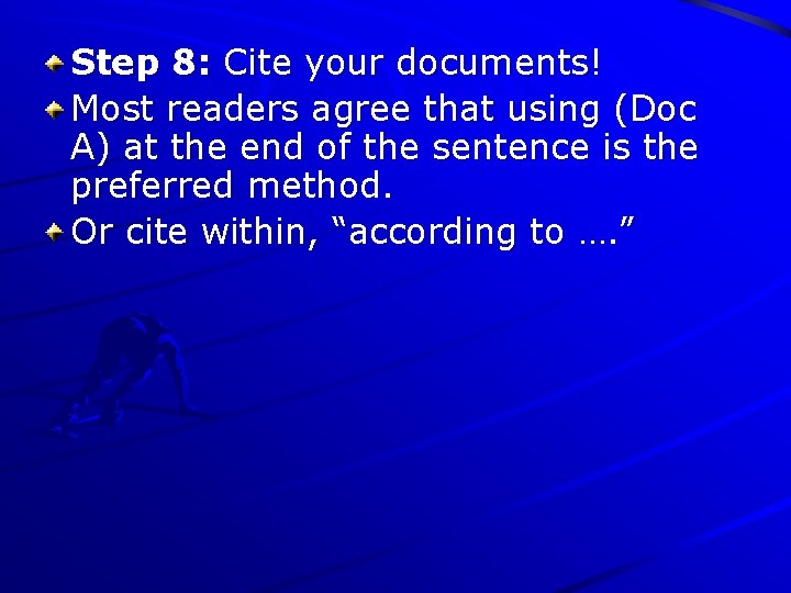 Step 8: Cite your documents! Most readers agree that using (Doc A) at the