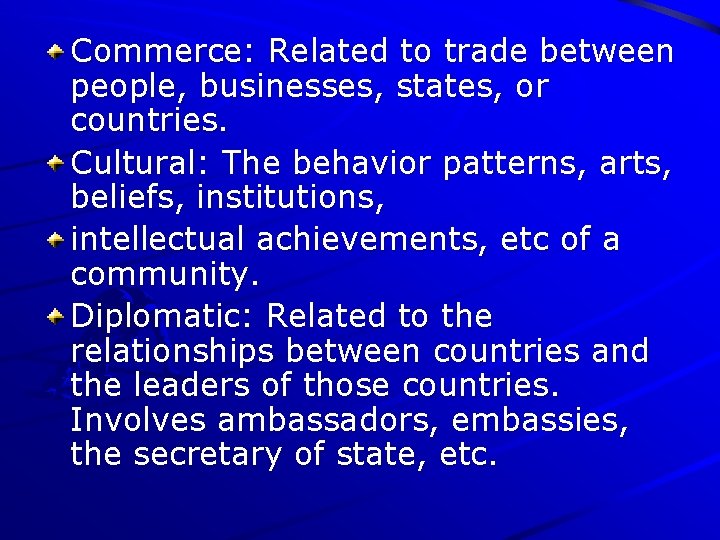 Commerce: Related to trade between people, businesses, states, or countries. Cultural: The behavior patterns,