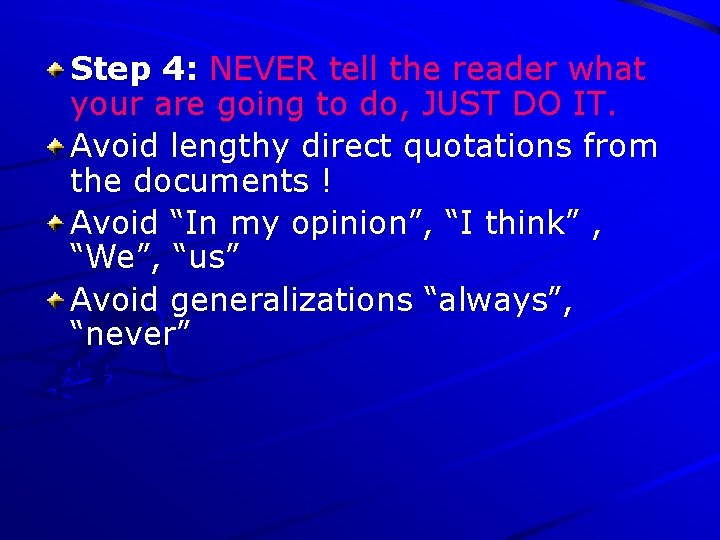 Step 4: NEVER tell the reader what your are going to do, JUST DO