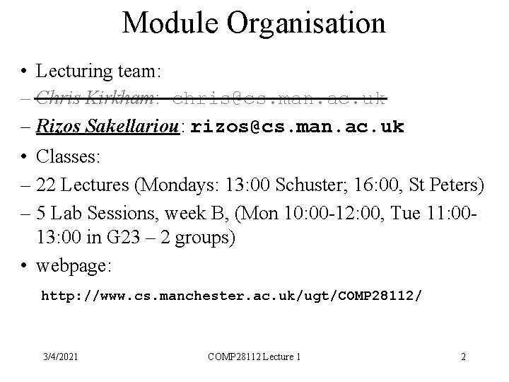 Module Organisation • Lecturing team: – Chris Kirkham: chris@cs. man. ac. uk – Rizos