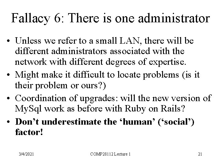 Fallacy 6: There is one administrator • Unless we refer to a small LAN,