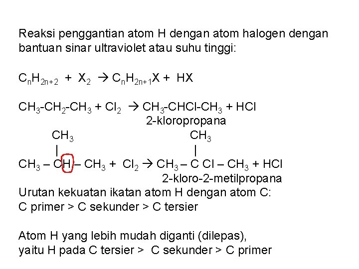 Reaksi penggantian atom H dengan atom halogen dengan bantuan sinar ultraviolet atau suhu tinggi: