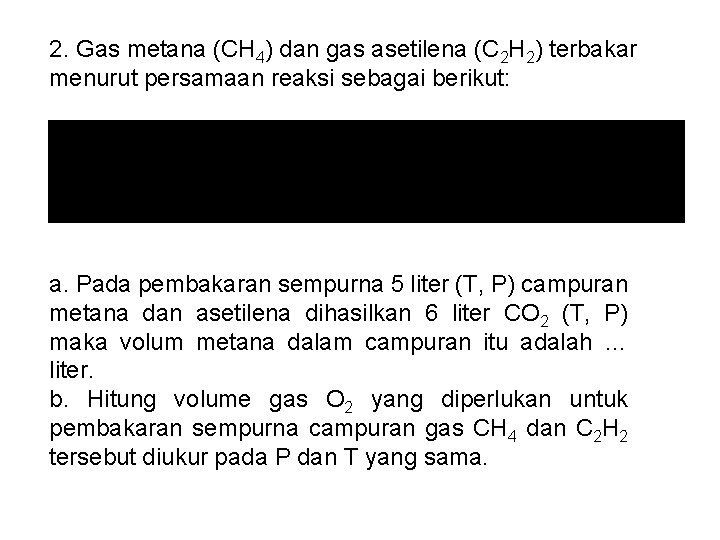 2. Gas metana (CH 4) dan gas asetilena (C 2 H 2) terbakar menurut