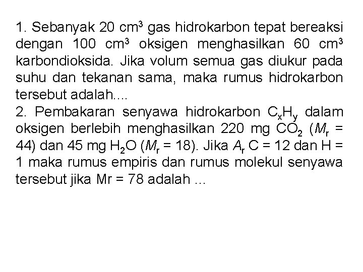 1. Sebanyak 20 cm 3 gas hidrokarbon tepat bereaksi dengan 100 cm 3 oksigen