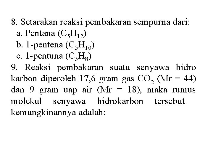 8. Setarakan reaksi pembakaran sempurna dari: a. Pentana (C 5 H 12) b. 1