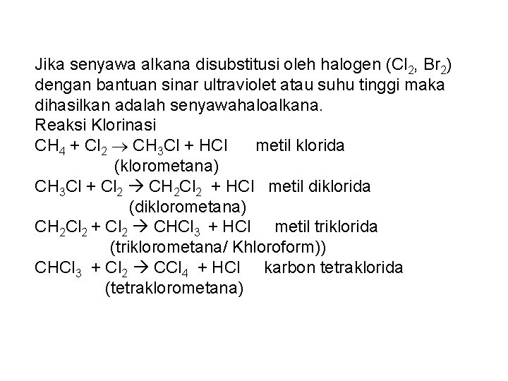 Jika senyawa alkana disubstitusi oleh halogen (Cl 2, Br 2) dengan bantuan sinar ultraviolet