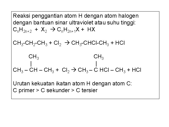 Reaksi penggantian atom H dengan atom halogen dengan bantuan sinar ultraviolet atau suhu tinggi: