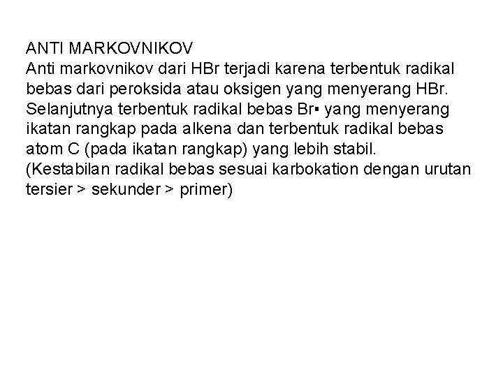 ANTI MARKOVNIKOV Anti markovnikov dari HBr terjadi karena terbentuk radikal bebas dari peroksida atau