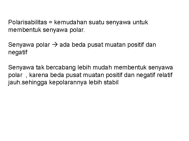 Polarisabilitas = kemudahan suatu senyawa untuk membentuk senyawa polar. Senyawa polar ada beda pusat