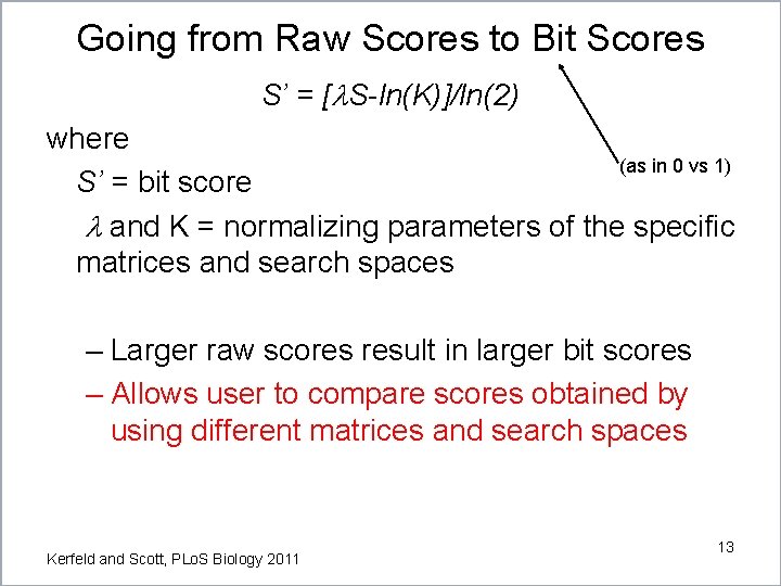 Going from Raw Scores to Bit Scores S’ = [l. S-ln(K)]/ln(2) where (as in