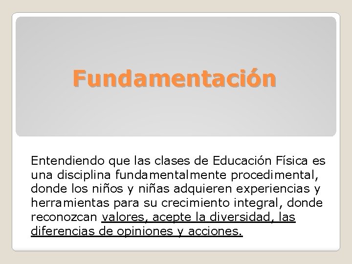 Fundamentación Entendiendo que las clases de Educación Física es una disciplina fundamentalmente procedimental, donde Fundamentación Entendiendo que las clases de Educación Física es una disciplina fundamentalmente procedimental, donde