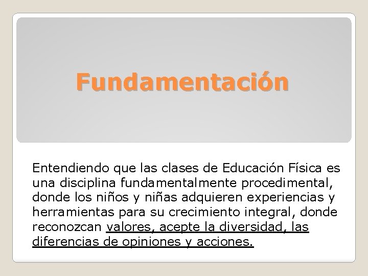 Fundamentación Entendiendo que las clases de Educación Física es una disciplina fundamentalmente procedimental, donde