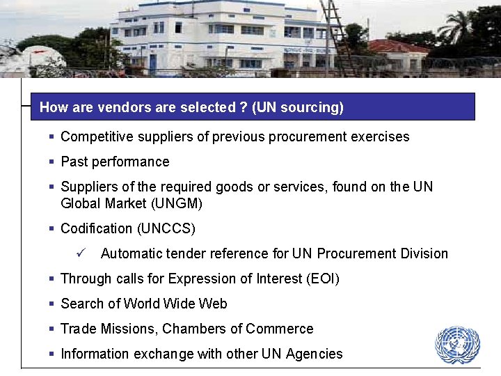 How are vendors are selected ? (UN sourcing) § Competitive suppliers of previous procurement