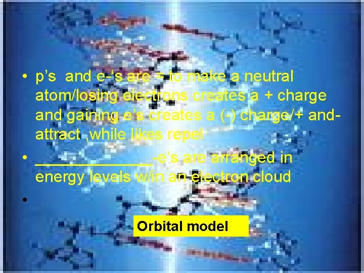  • p’s and e-‘s are = to make a neutral atom/losing electrons creates